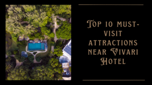 Top 10 must-visit attractions near Vivari Hotel