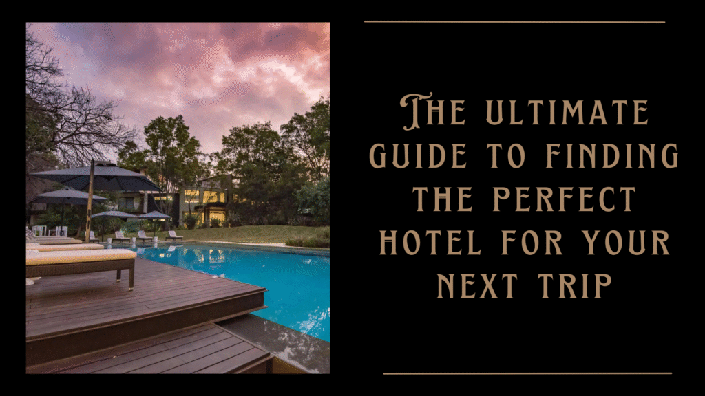 The ultimate guide to finding the perfect hotel for your next trip
