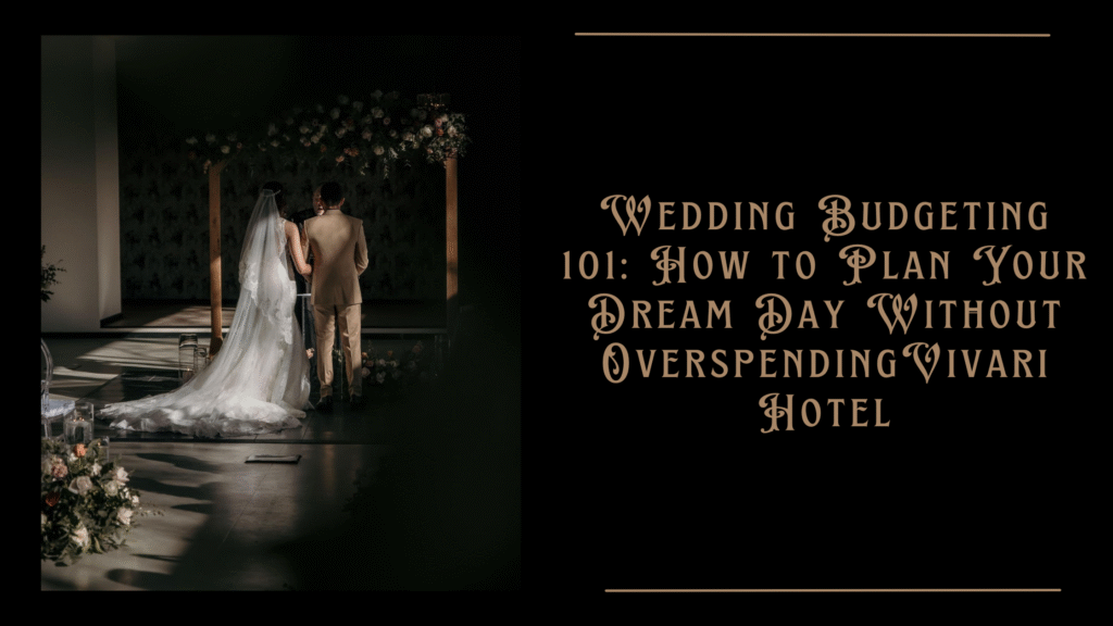 Wedding Budgeting 101: How to Plan Your Dream Day Without Overspending